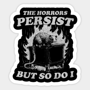 The Horrors Persist But So Do I T Shirt, Weird T-Shirt, Meme Sticker